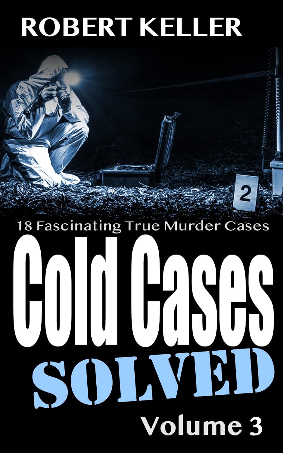 Cold Cases Solved Volume 3 18 Fascinating True Crime Cold