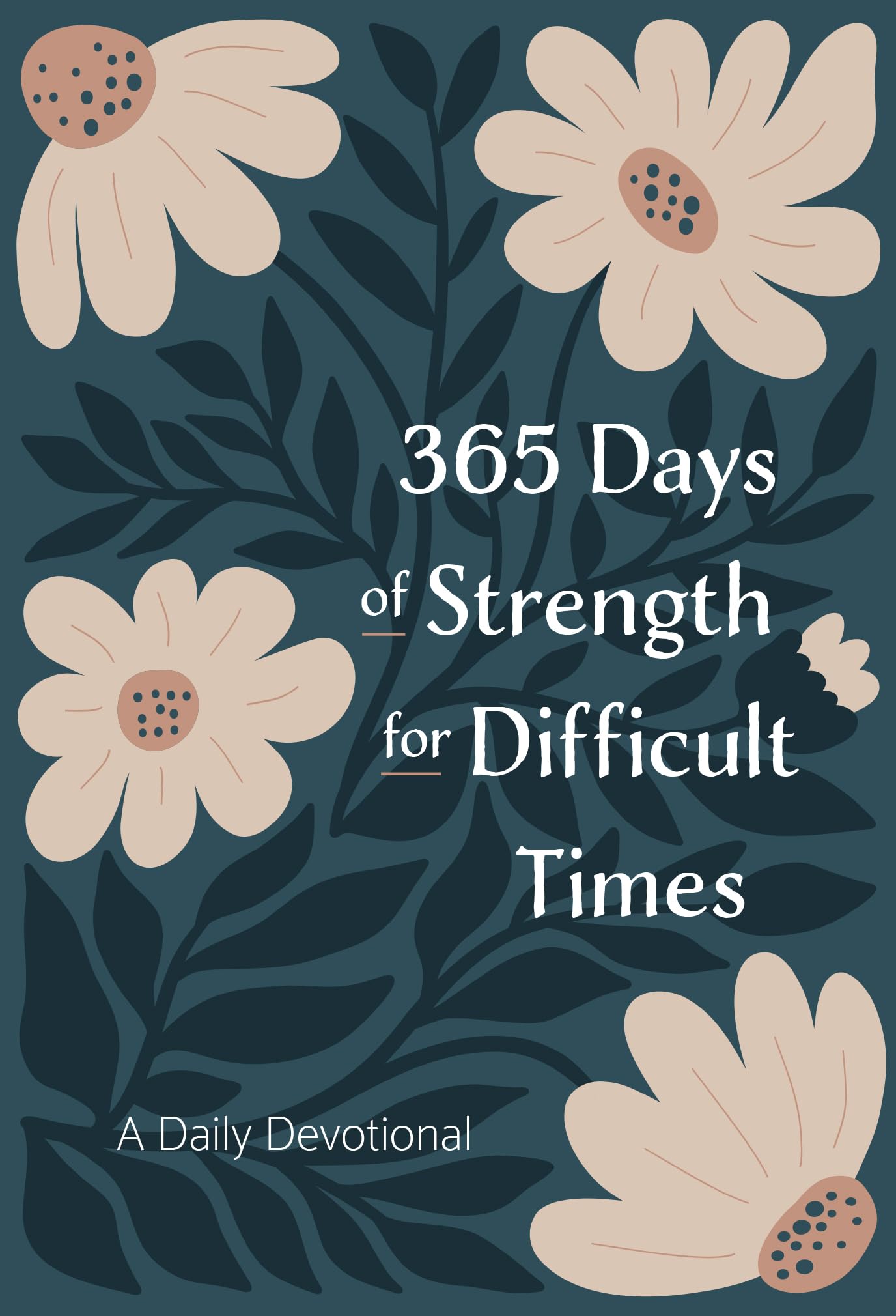365 Days of Strength for Difficult Times: A Daily Devotional