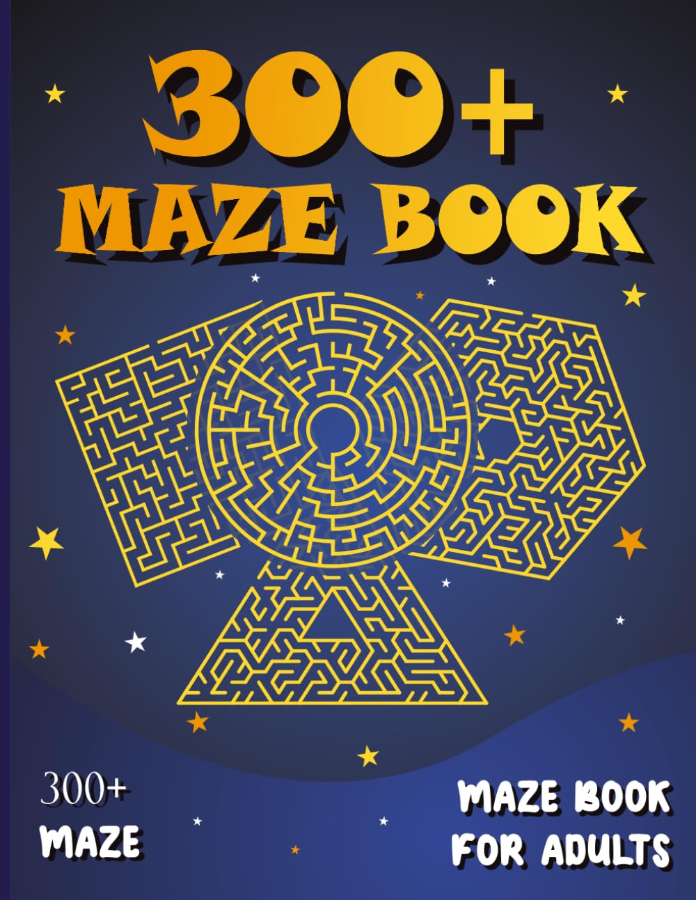 300+ Maze Book: The Great Puzzle Book for Adults 300+ Easy To Hard Mazes