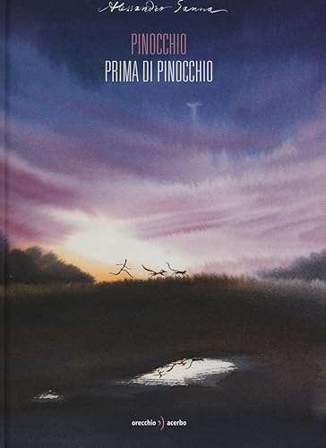 Pinocchio prima di Pinocchio. Ediz. illustrata