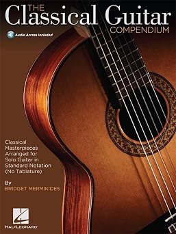 The Classical Guitar Compendium | Classical Guitar Sheet Music for Solo Performance | Masterpieces in Standard Notation for Intermediate to Advanced Guitarists | Book with Online Audio