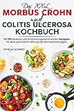 Das XXL Morbus Crohn und Colitis ulcerosa Kochbuch: Mit 150 leckeren und entzündungshemmenden Rezepten für eine optimale Ernährung bei Darmerkrankungen!