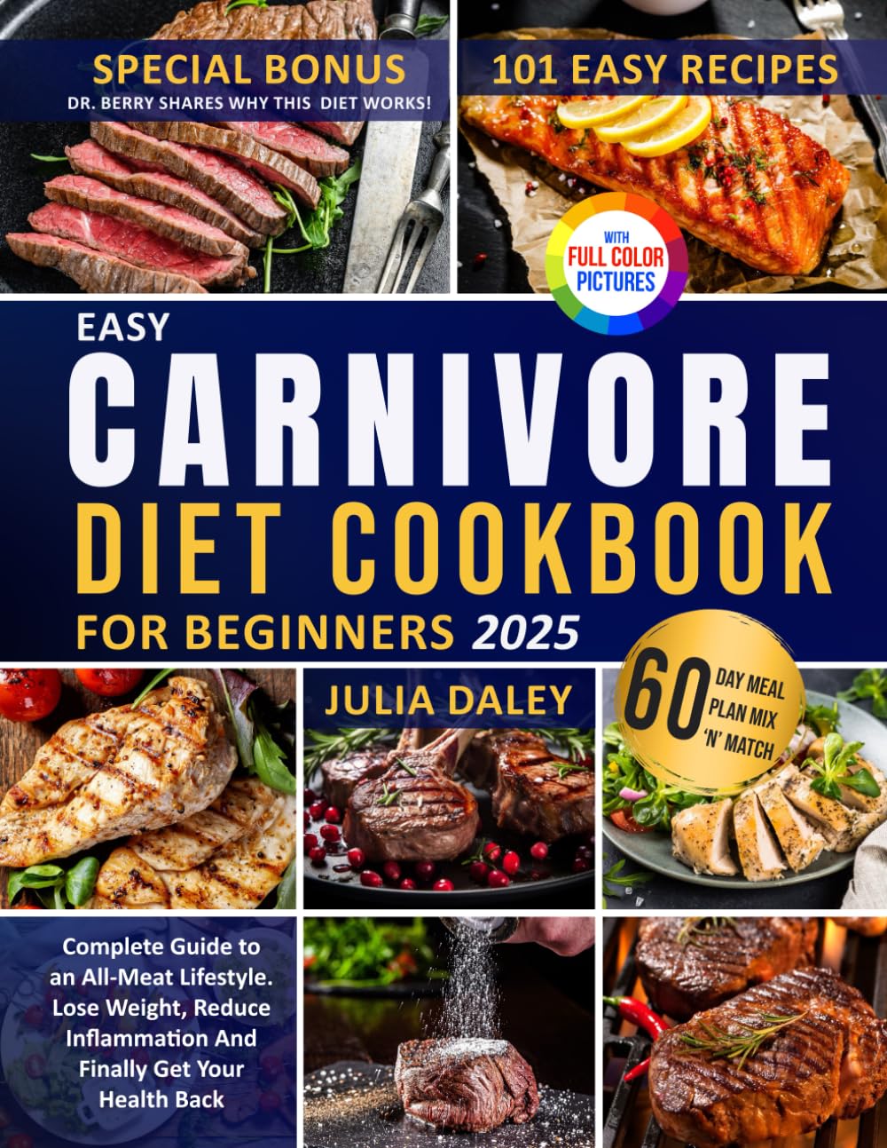 Easy Carnivore Diet Cookbook For Beginners: Your Complete Guide To An All Meat Lifestyle. Reduce Inflammation, Lose Body Fat And Finally Get Your Health Back!