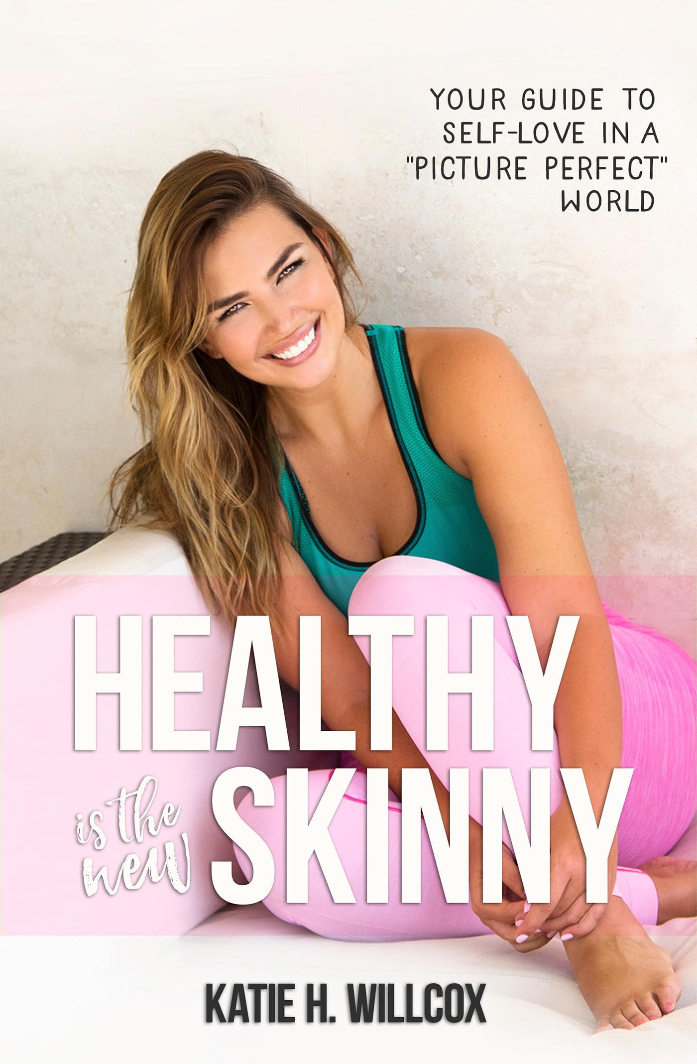 Healthy Is the New Skinny: Your Guide to Self-Love in a Picture Perfect World Paperback – January 17, 2017