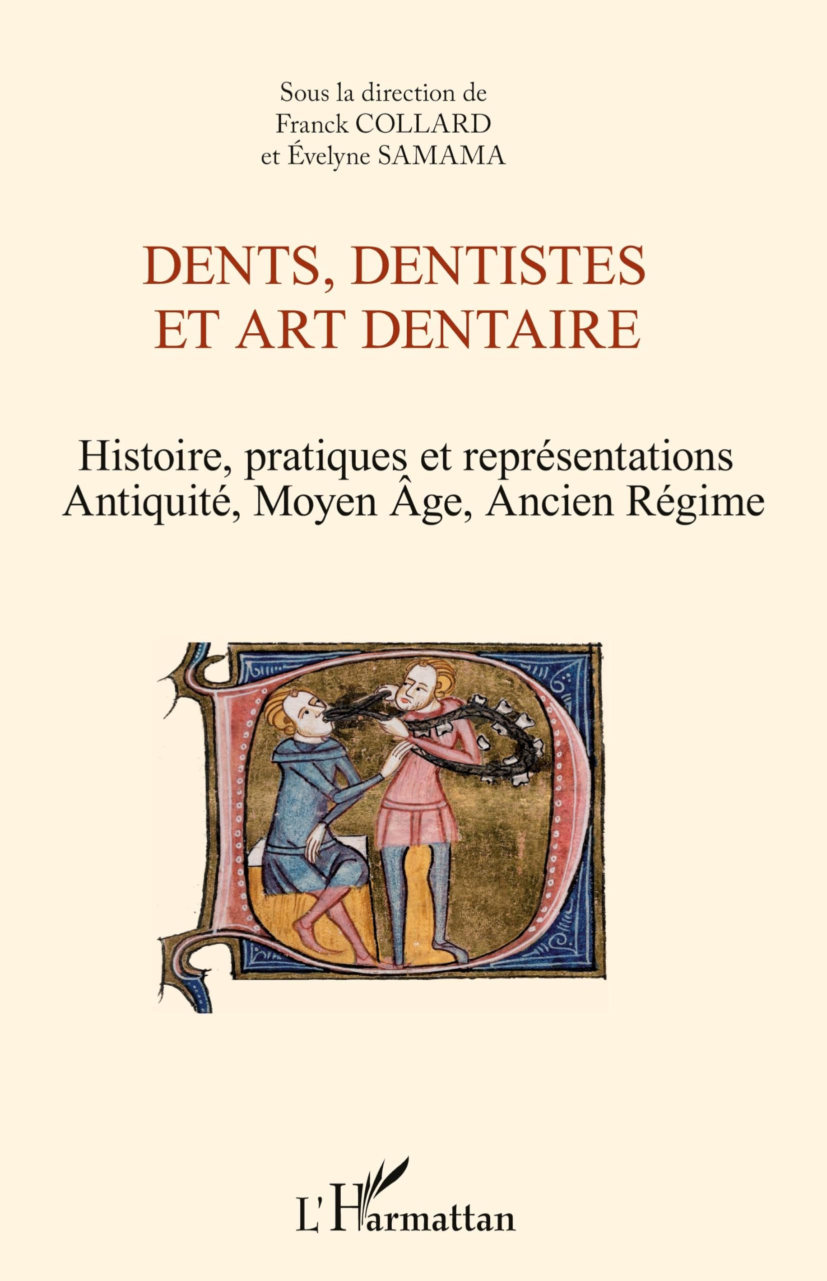 Dents, dentistes et art dentaire: Histoire, pratiques et représentations Antiquité, Moyen Age, Ancien Régime