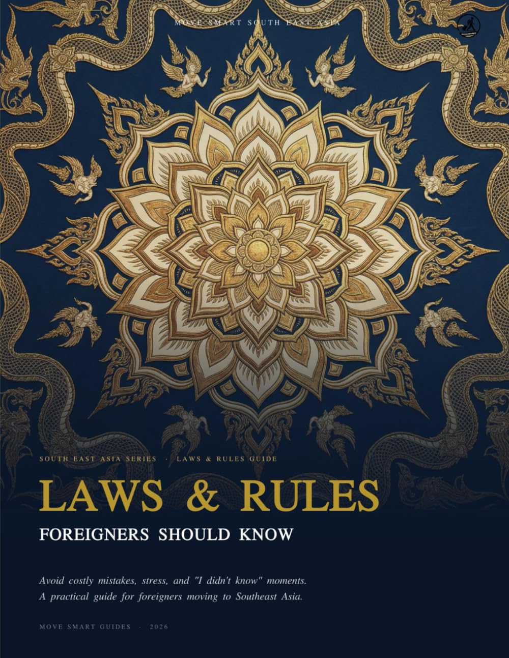 LAWS & RULES FOREIGNERS SHOULD KNOW: Avoid costly mistakes, stress, and "I didn't know" moments. A practical guide for foreigners moving to Southeast Asia (MOVE SMART Southeast Asia Guides)