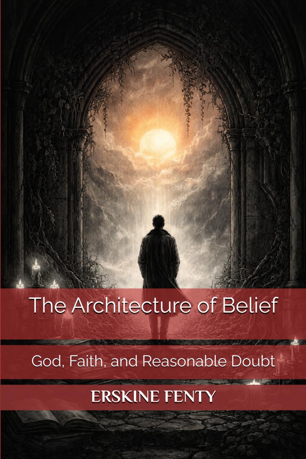 The Architecture of Belief: God, Faith, and Reasonable Doubt