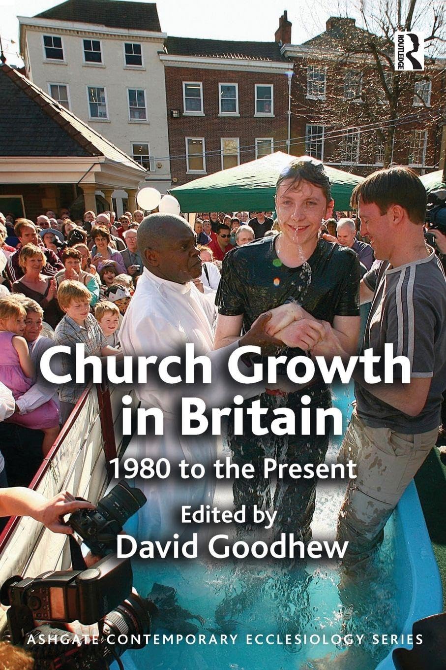 Church Growth in Britain (Ashgate Contemporary Ecclesiology) By David Goodhew
