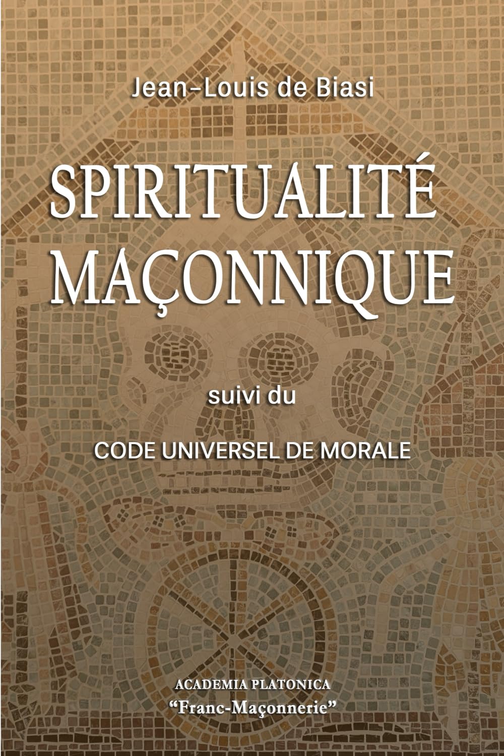 SPIRITUALITÉ MAÇONNIQUE: Suivi du Code Universel de Morale (French Edition)