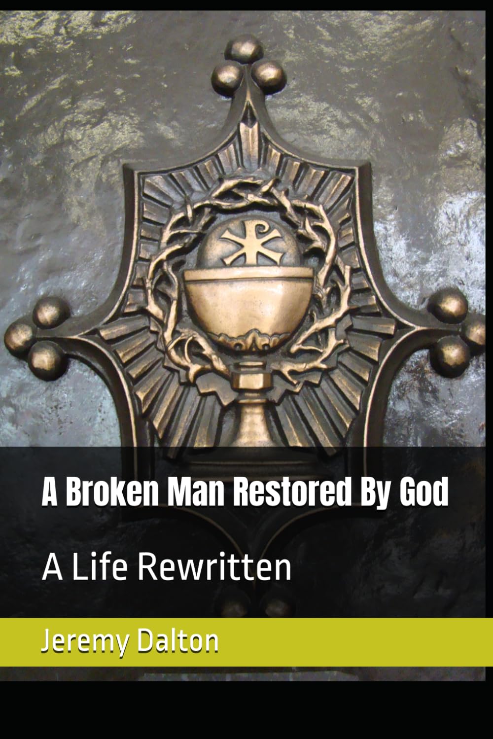 A Broken Man Restored By God: A Life Rewritten