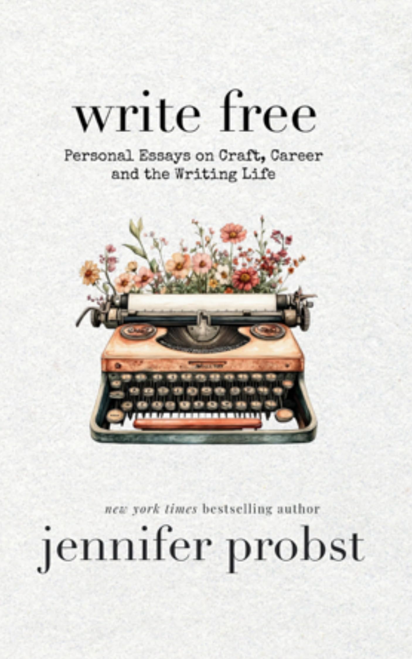 Write Free: Personal Essays on Craft, Career, and the Writing Life