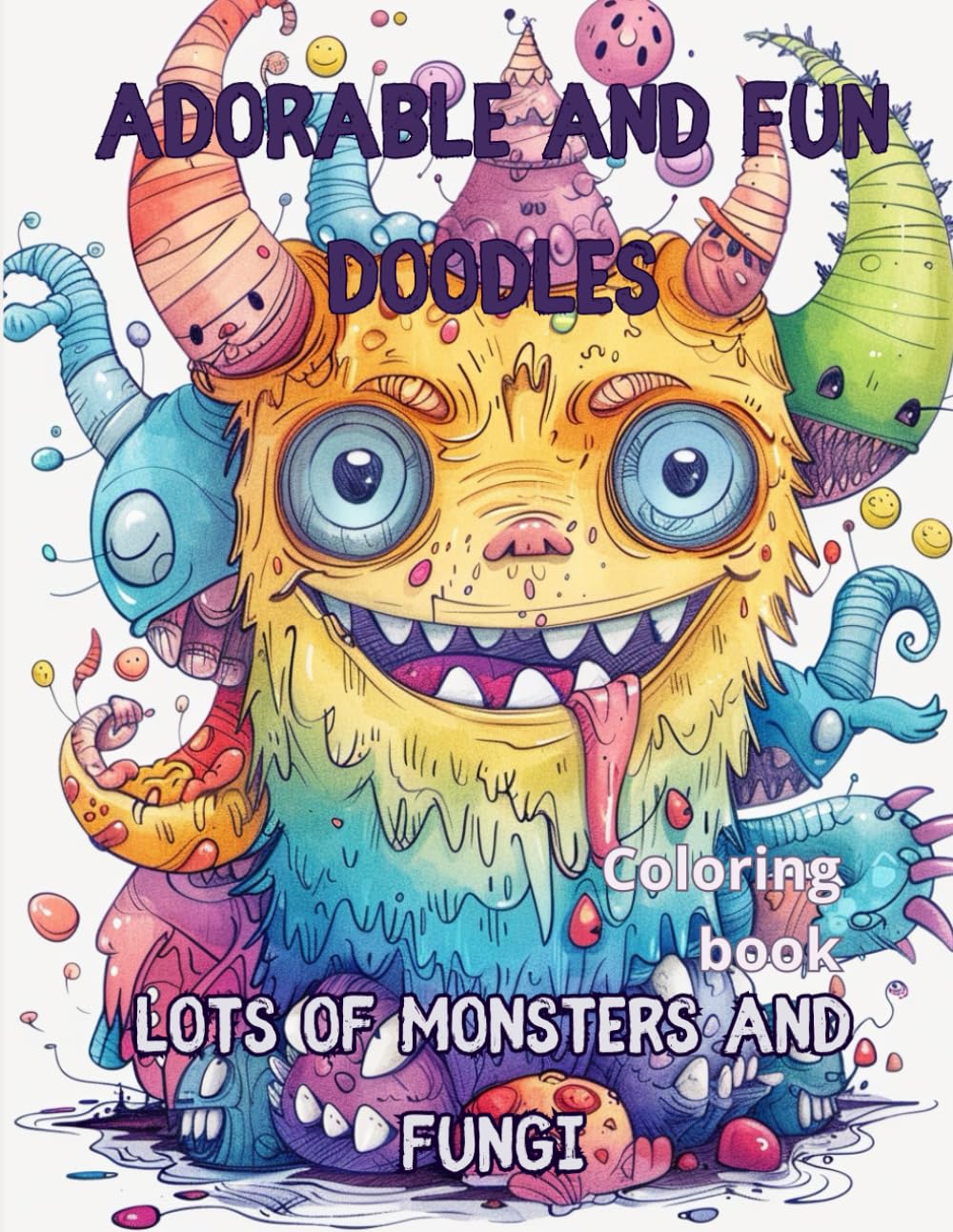 Adorable and Fun Doodles: Adorable and Fun Doodles: Coloring book, Lots of monsters and fungi