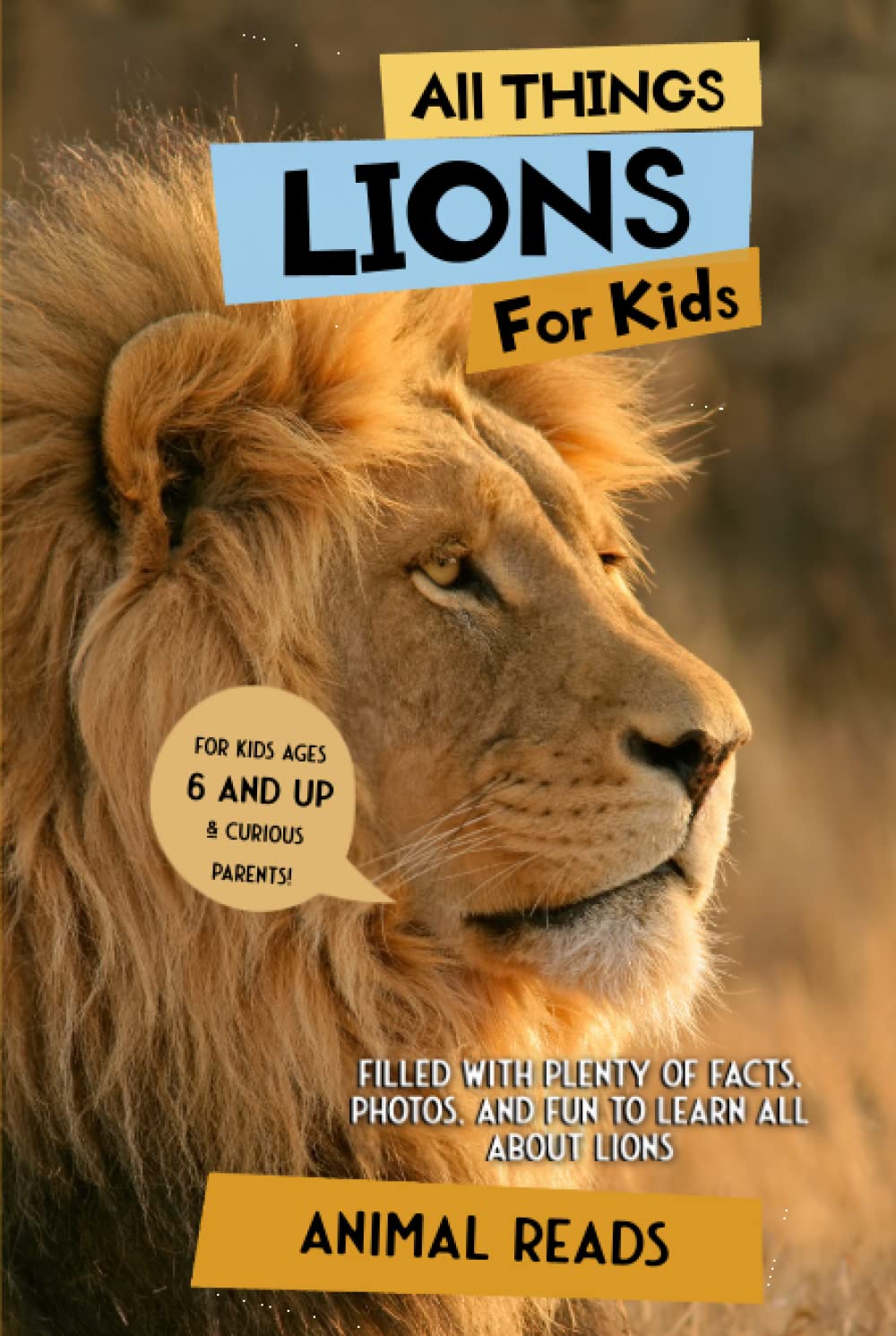 All Things Lions For Kids: Filled With Plenty of Facts, Photos, and Fun to Learn all About Lions