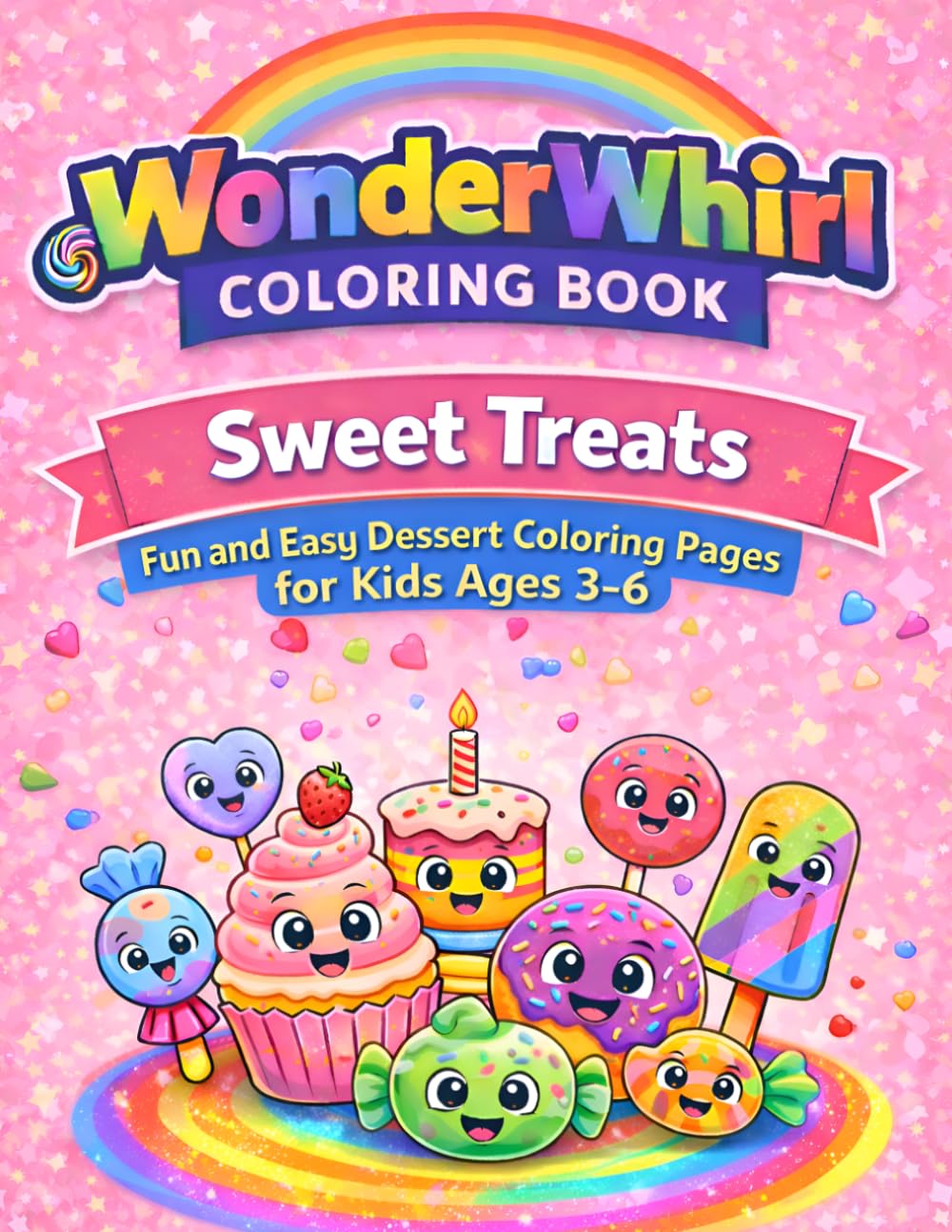 WonderWhirl Coloring Book: Sweet Treats: Fun and Easy Dessert Coloring Pages for Kids Ages 3–6