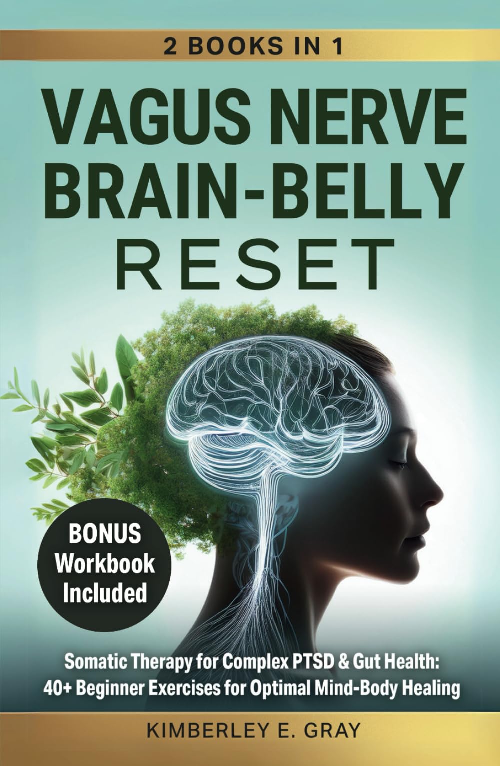 Vagus Nerve Brain-Belly Reset (2 Books in 1): Somatic Therapy for Complex PTSD & Gut Health: 40+ Beginner Exercises for Optimal Mind-Body Healing. (Vagus Nerve Mind-Heart-Belly Healing)