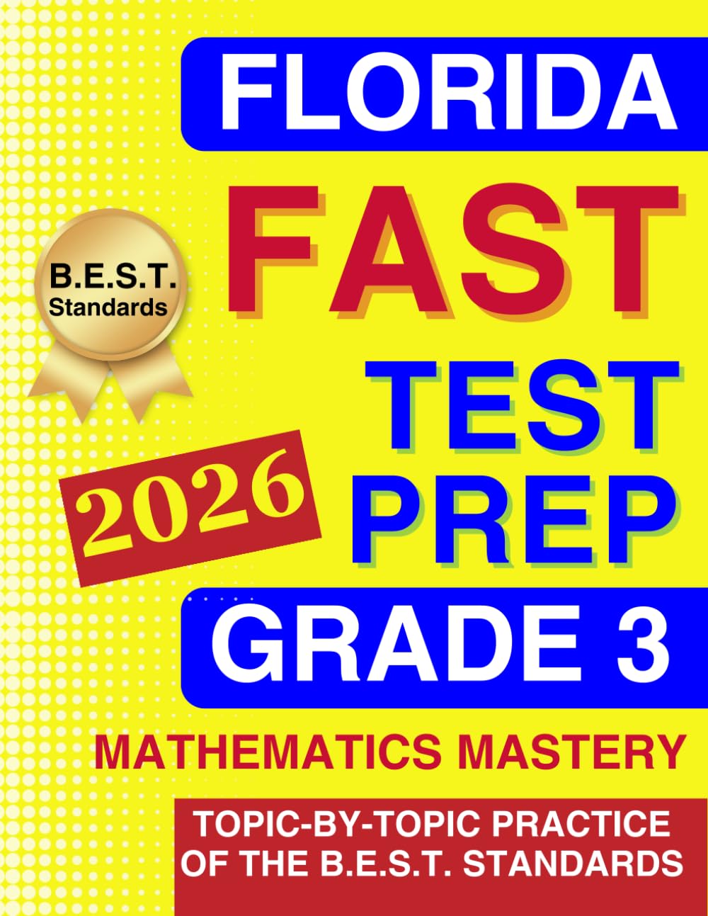 Florida FAST Test Grade 3 Mathematics Mastery: Topic-by-Topic Practice of the B.E.S.T. Standards - From Numbers to Geometry (Florida FAST Assessment