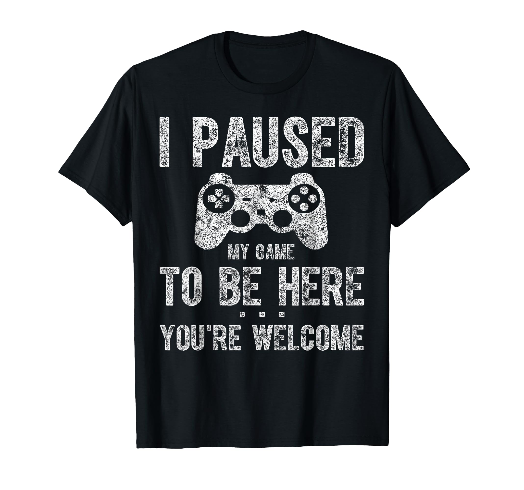 Cute Gamer Shirt I Paused My Game To Be Here You're Welcome T-Shirt