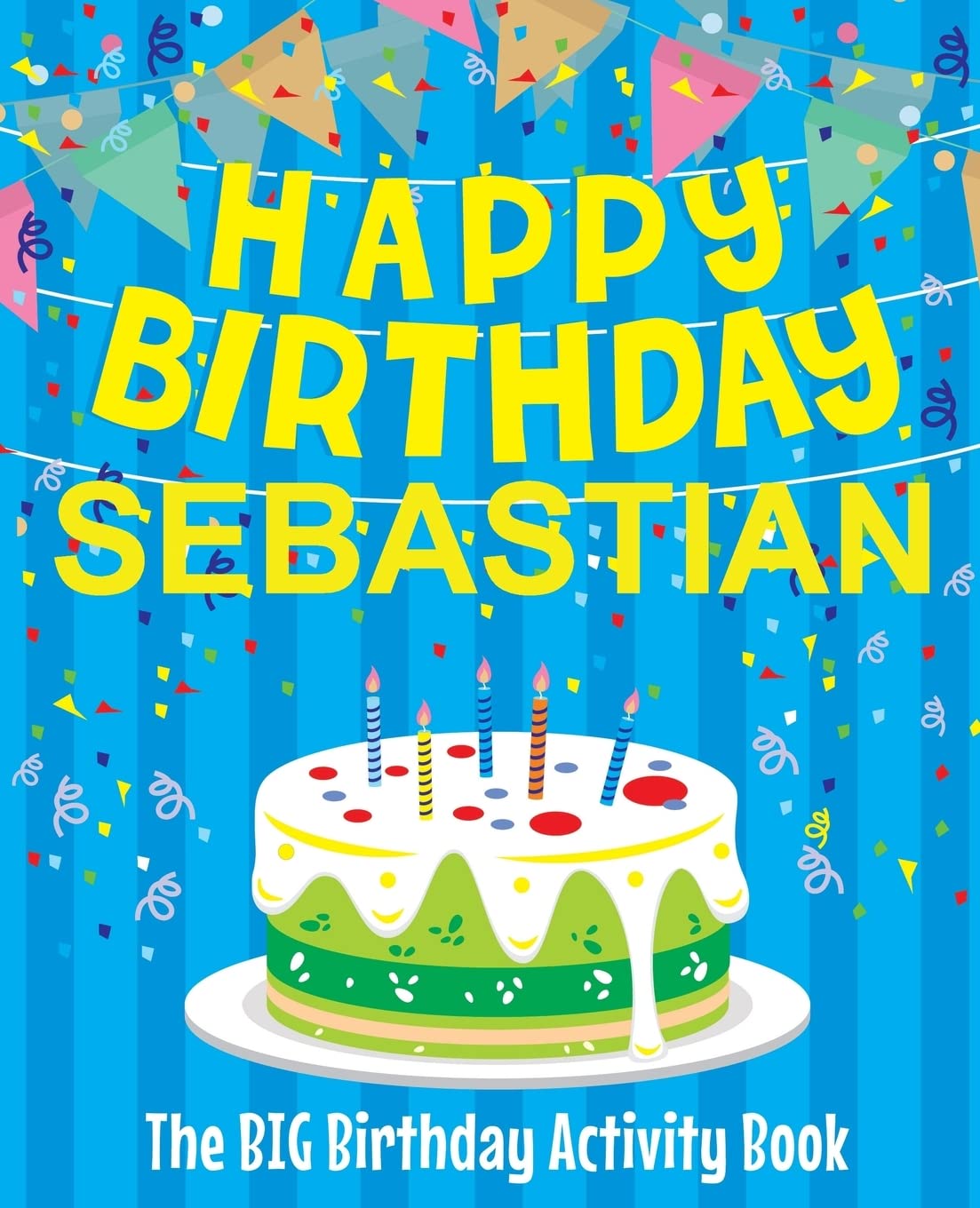 Happy Birthday Sebastian - The Big Birthday Activity Book: (Personalized Children's Activity Book)