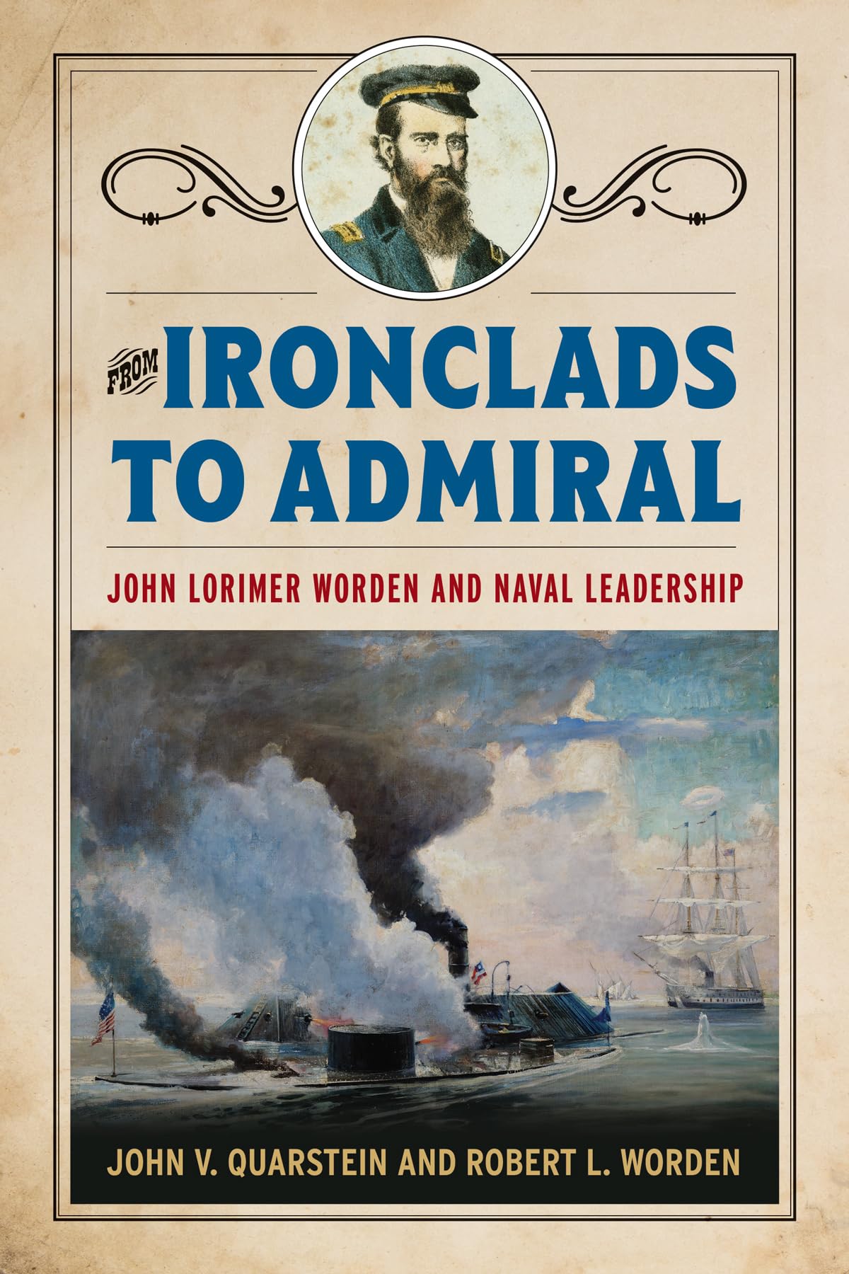 From Ironclads to Admiral: John Lorimer Worden and Naval Leadership