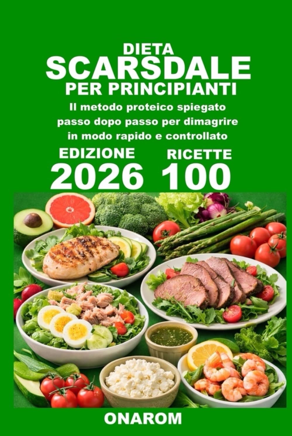 DIETA SCARSDALE PER PRINCIPIANTI: Il metodo proteico spiegato passo dopo passo per dimagrire in modo rapido e controllato