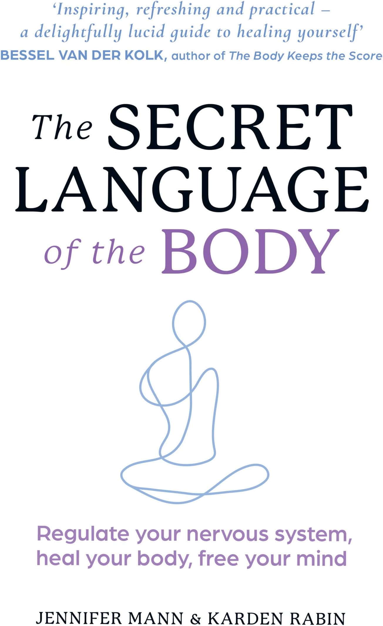 The Secret Language of the Body : Regulate your nervous system, heal your body, free your mind