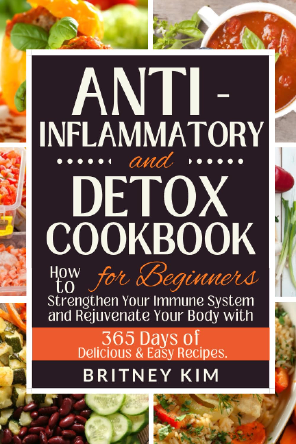 Anti-Inflammatory and Detox Cookbook for Beginners: How to Strengthen Your Immune System and Rejuvenate Your Body with 365 Days of Delicious & Easy Recipes.