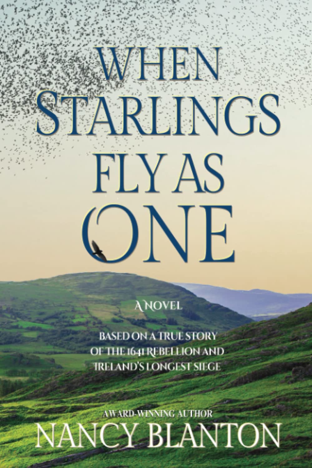 When Starlings Fly as One: Based on a true story of the 1641 Rebellion and Ireland's longest siege