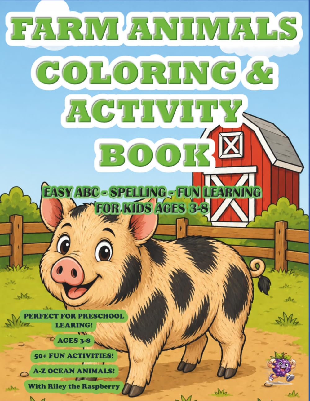 Farm Animals Coloring & Activity Book for Kids Ages 3–8: Easy ABC, Spelling & Fun Learning | 50+ Activities | A–Z Farm Animals | Preschool Learning ... Raspberry (Riley the Raspberry Adventures)
