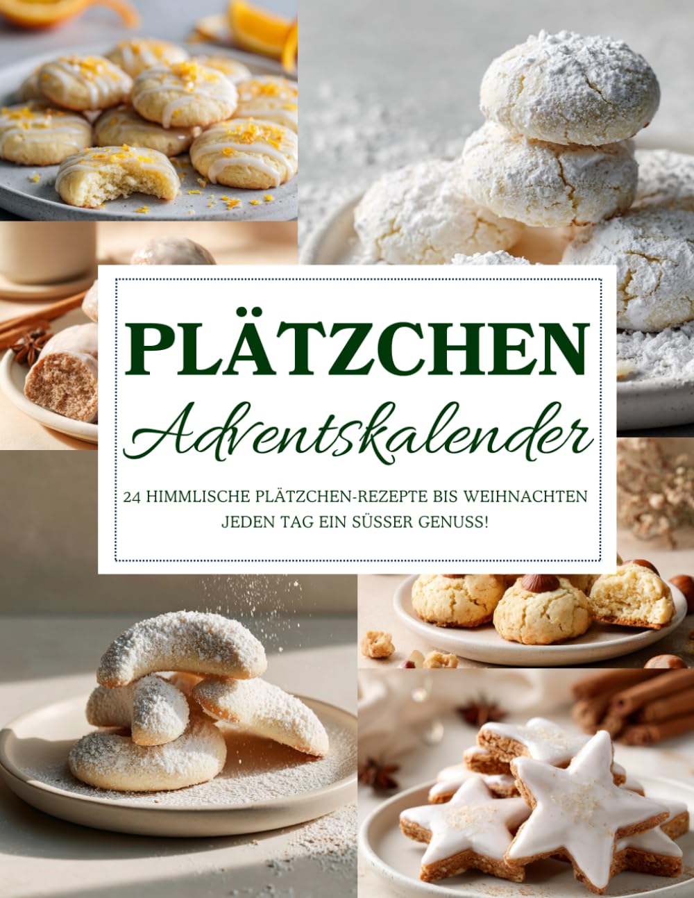 Plätzchen Adventskalender: 24 himmlische Rezepte für Plätzchen & Weihnachtsgebäck – Backspaß, Tradition & Genuss für die Adventszeit