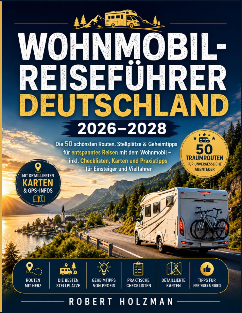 Wohnmobil-Reiseführer Deutschland 2026–2028: Die 50 schönsten Routen, Stellplätze & Geheimtipps für entspanntes Reisen mit dem Wohnmobil – inkl. ... und Praxistipps für Einsteiger und Vielfahrer