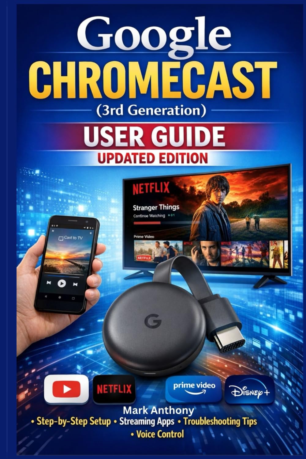 Google Chromecast (3rd Generation) Media Streamer User Guide (Updated Edition): A Simple, Step-by-Step Setup, Streaming, and Troubleshooting Manual for Beginners and Seniors