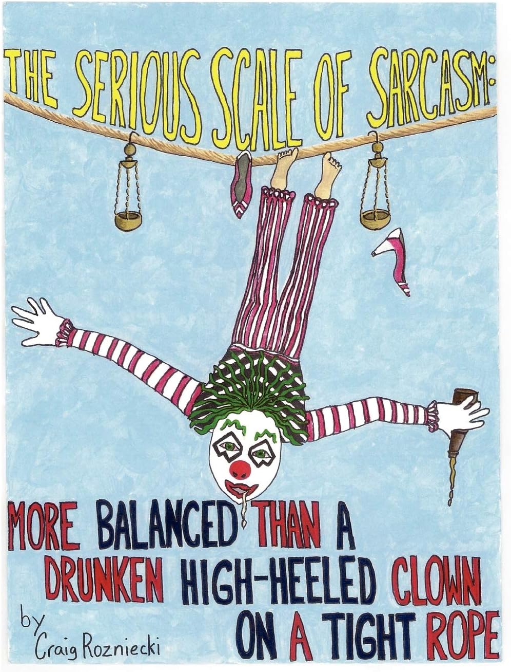 The Serious Scale of Sarcasm: More Balanced Than a Drunken High-Heeled Clown on a Tight Rope