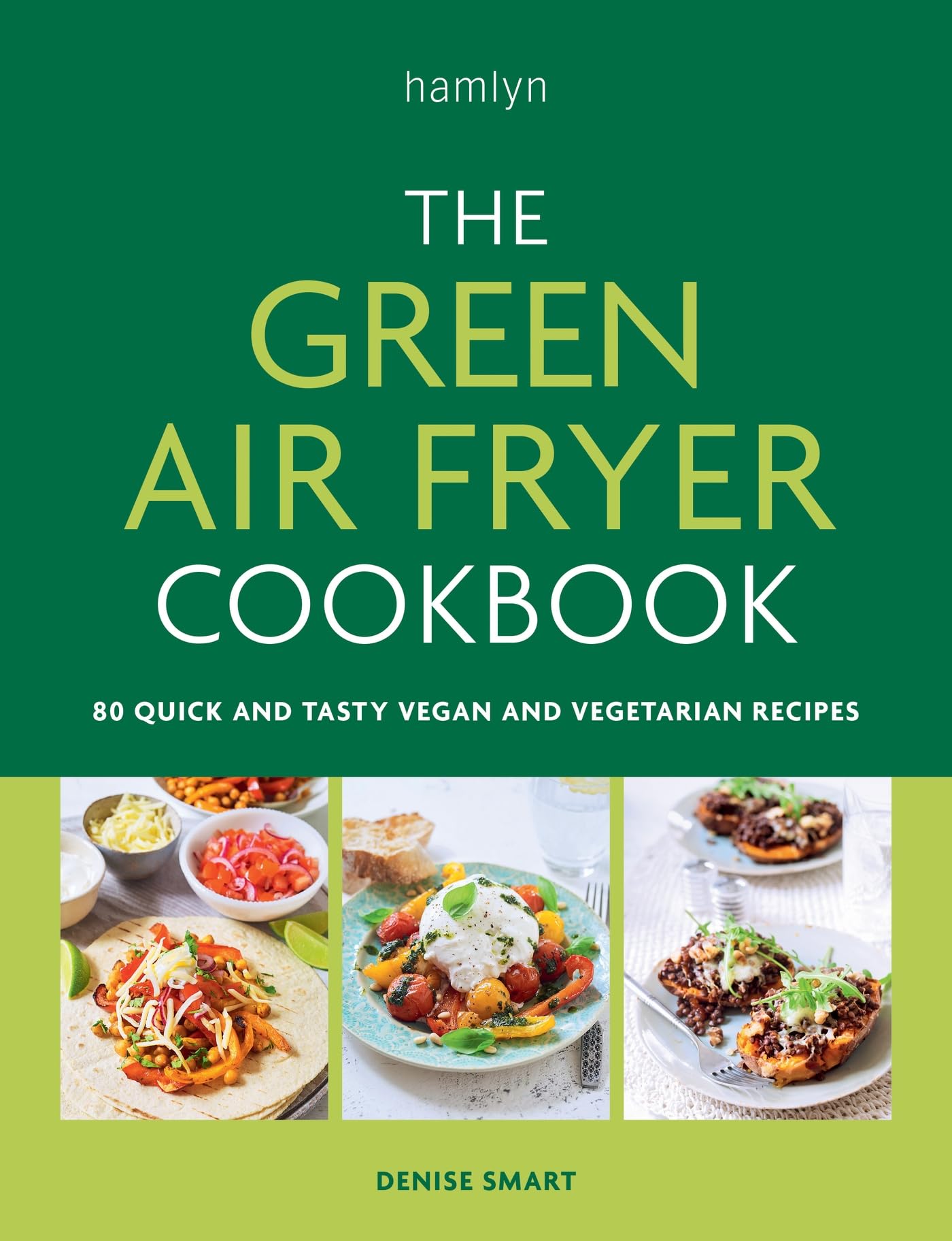 The Green Air Fryer Cookbook: 80 Quick and Tasty Vegan and Vegetarian Recipes
