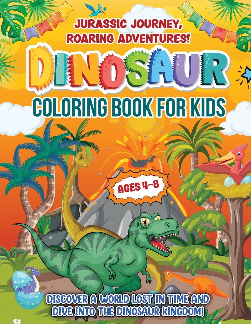 Jurassic Journey, Roaring Adventures!: Coloring Book For Kids Ages 4-8 years. Discover A Gift Beyond Cute Activity Pages. Features Fun Facts And Dino Trivia. (Childrens Coloring Books)
