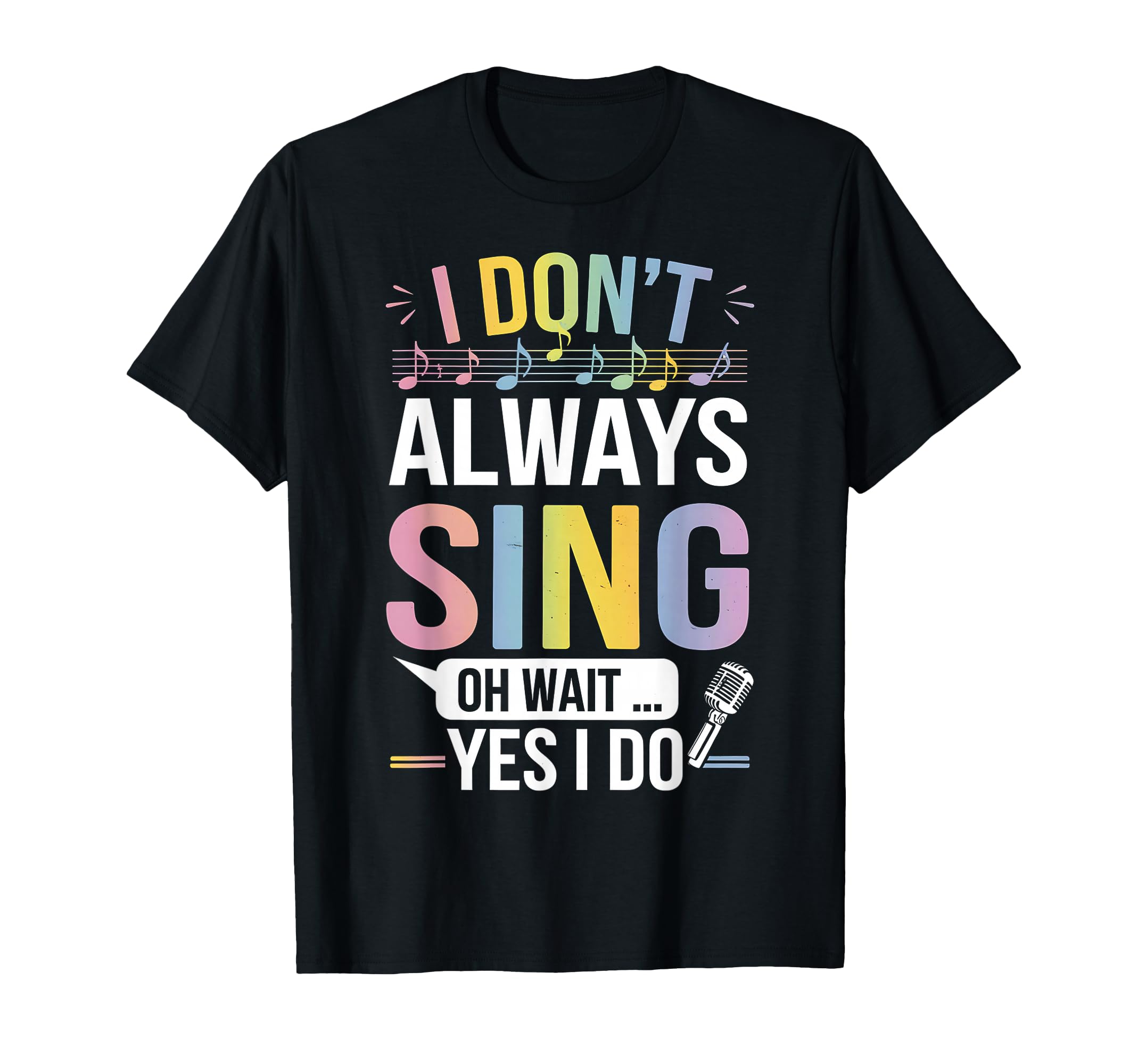 I Don't Always Sing Oh Wait Yes Funny Musical Theater T-Shirt