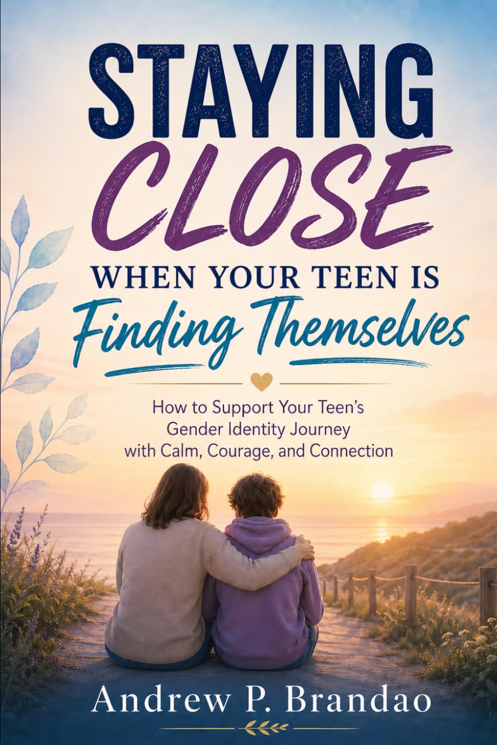 Staying Close When Your Teen Is Finding Themselves: How to Support Your Teen’s Gender Identity Journey with Calm, Courage, and Connection