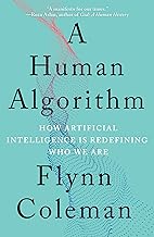 A Human Algorithm: How Artificial Intelligence Is Redefining Who We Are