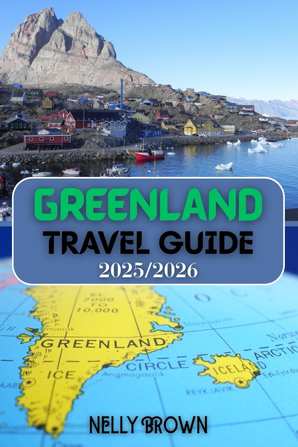 Greenland Travel Guide 2025-2026: Unlock the Magic of Greenland 30 Expert-Backed Itineraries, Wildlife Hotspots, and Travel Hacks You’ll Actually Use (with a MAP)