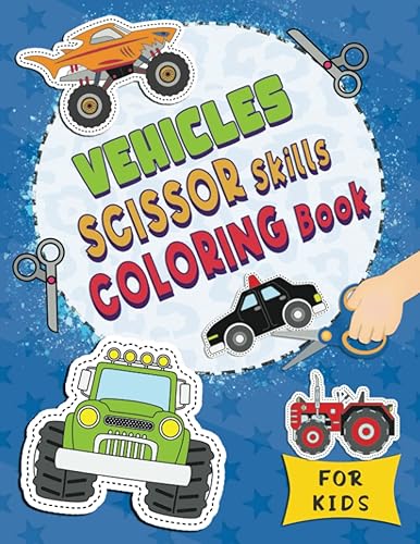 Vehicles Scissor Skills Coloring Book for Kids: Fun Vehicles Coloring And Cutting Activity Workbook for Boys Preschool to Kindergarten with Trucks Cars Monster Trucks Trains Motorcycles