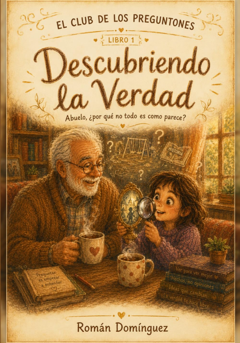 Abuelo, ¿por qué no todo es como parece?: El Club de los Preguntones - Libro 1