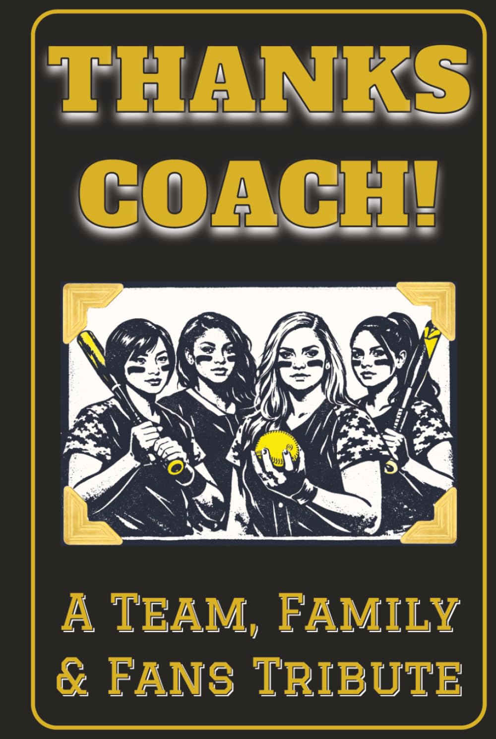 Thanks Coach! Team, Family and Fans Tribute Book: End of the Season Coach Gift for Women’s Softball Coaches