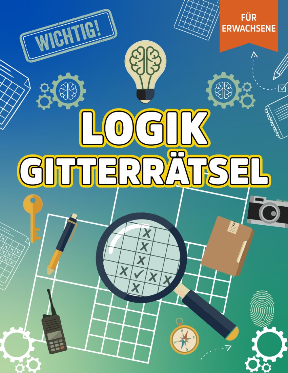 Das Große Logikrätselbuch für Erwachsene: Knifflige Logikgitter Rätsel Denkaufgaben und Gehirntraining für stundenlangen Rätselspaß