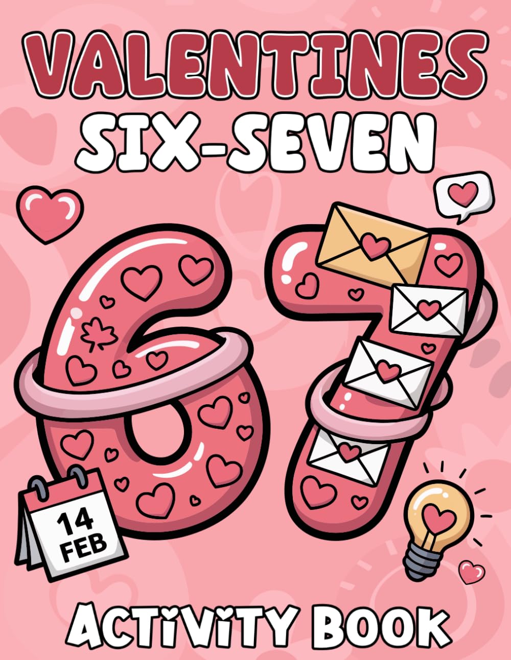 Valentines Six-Seven Activity Book: Fun 67 Valentine’s Day Activities Packed with Coloring, Word Search, Mazes, Sudoku and Would You Rather – A ... Valentine’s Day Gift for Kids and Teens