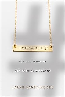 Empowered: Popular Feminism and Popular Misogyny