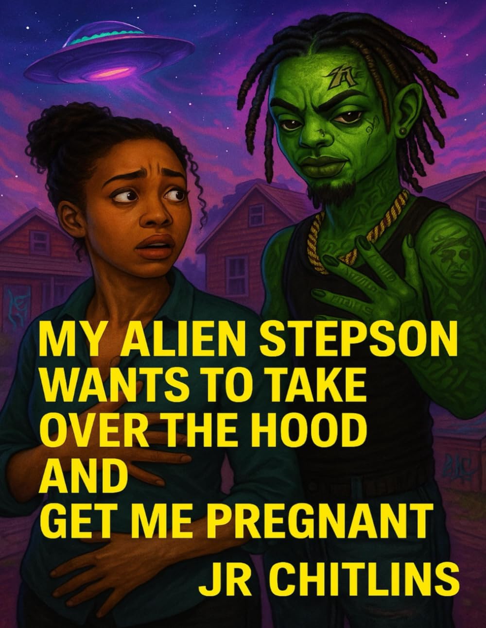 MY ALIEN STEPSON WANTS TO TAKE OVER THE HOOD AND GET ME PREGNANT (JR CHITLINS WILD UNIVERSE)