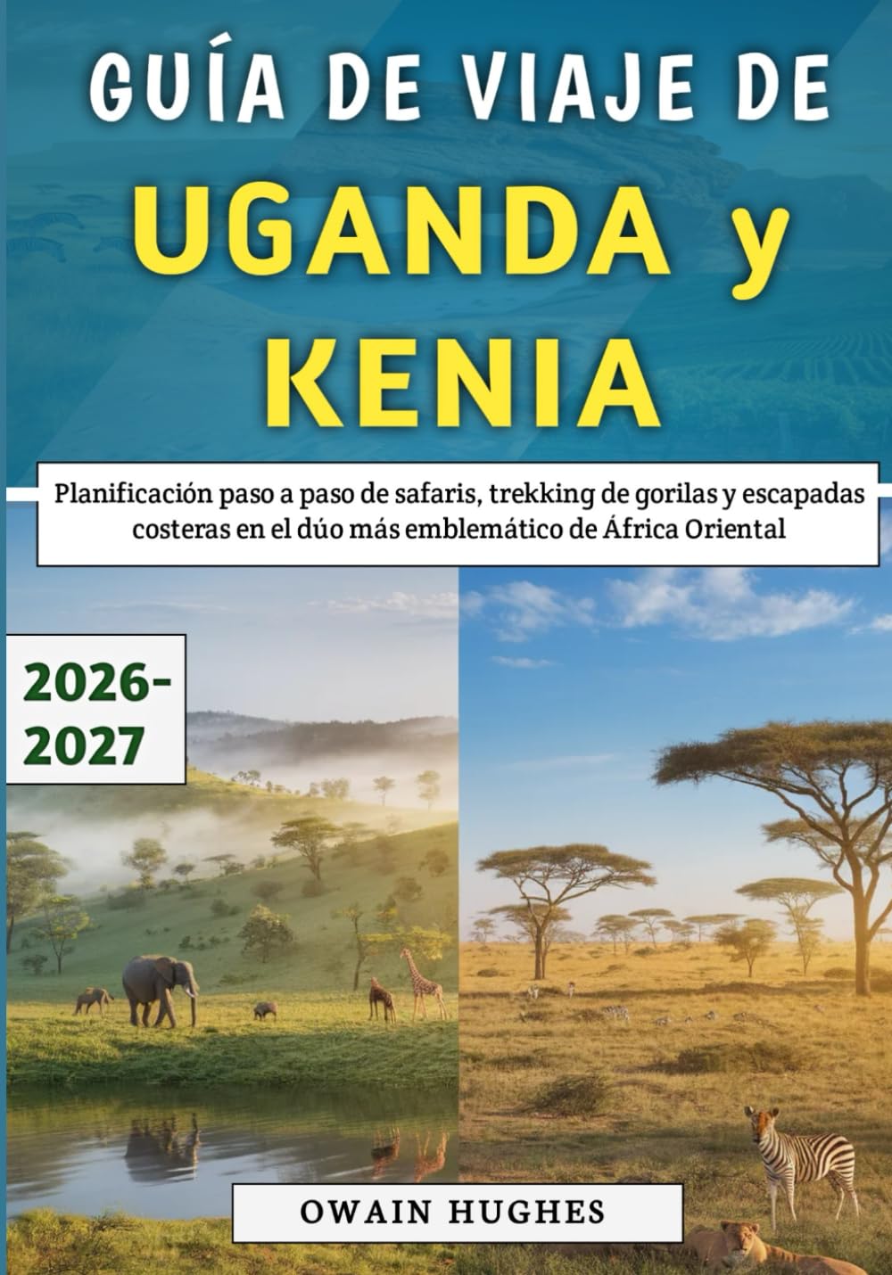 Guía De Viaje De Uganda y Kenia 2026-2027: Planificación paso a paso de safaris, trekking de gorilas y escapadas costeras en el dúo más emblemático de África Oriental
