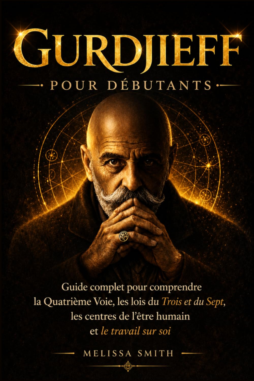 Gurdjieff pour débutants: Guide complet pour comprendre la Quatrième Voie, les lois du Trois et du Sept, les centres de l’être humain et le travail sur soi