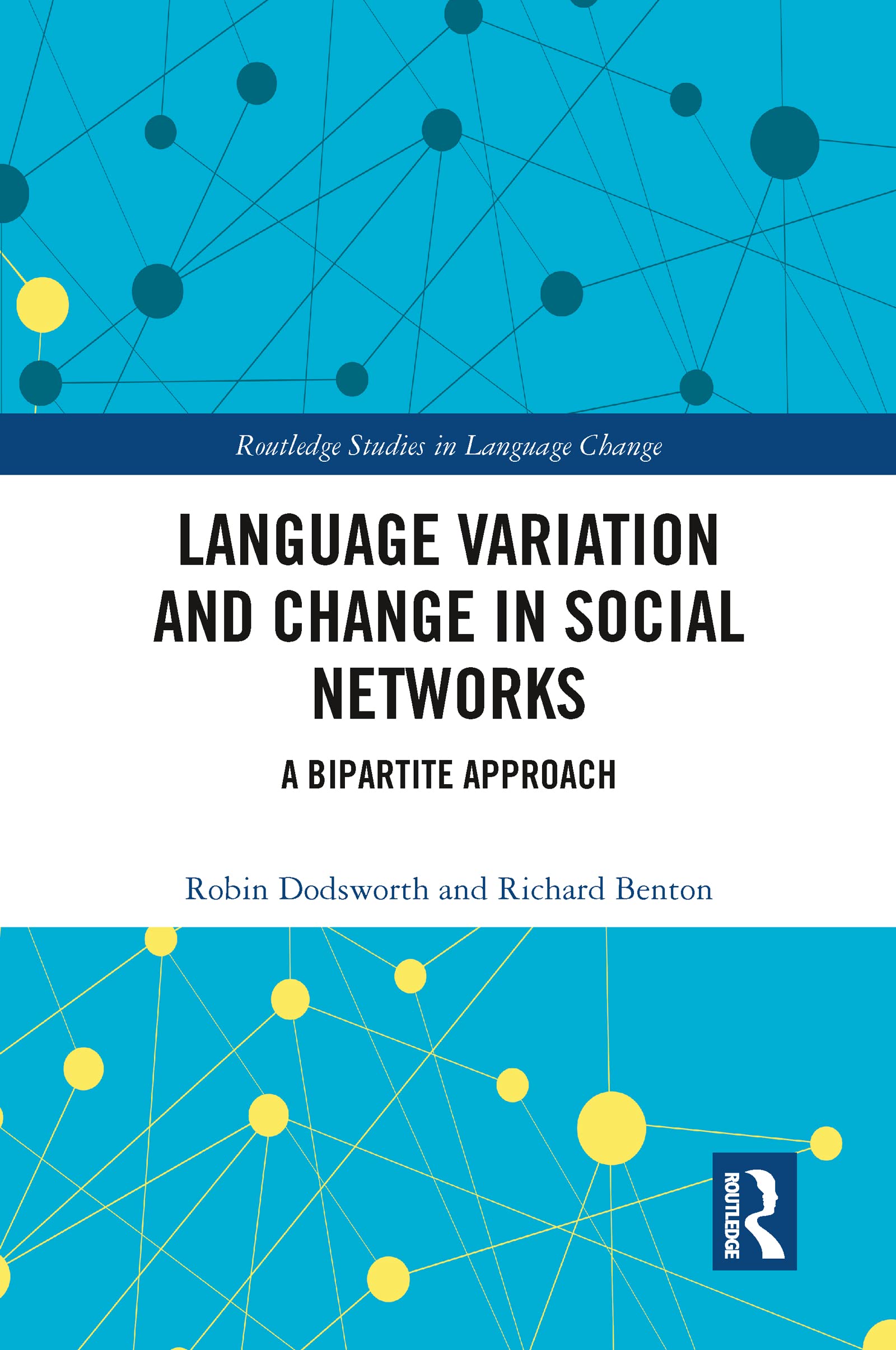 Language variation and change in social networks: A bipartite approach (Routledge Studies in Language Change)