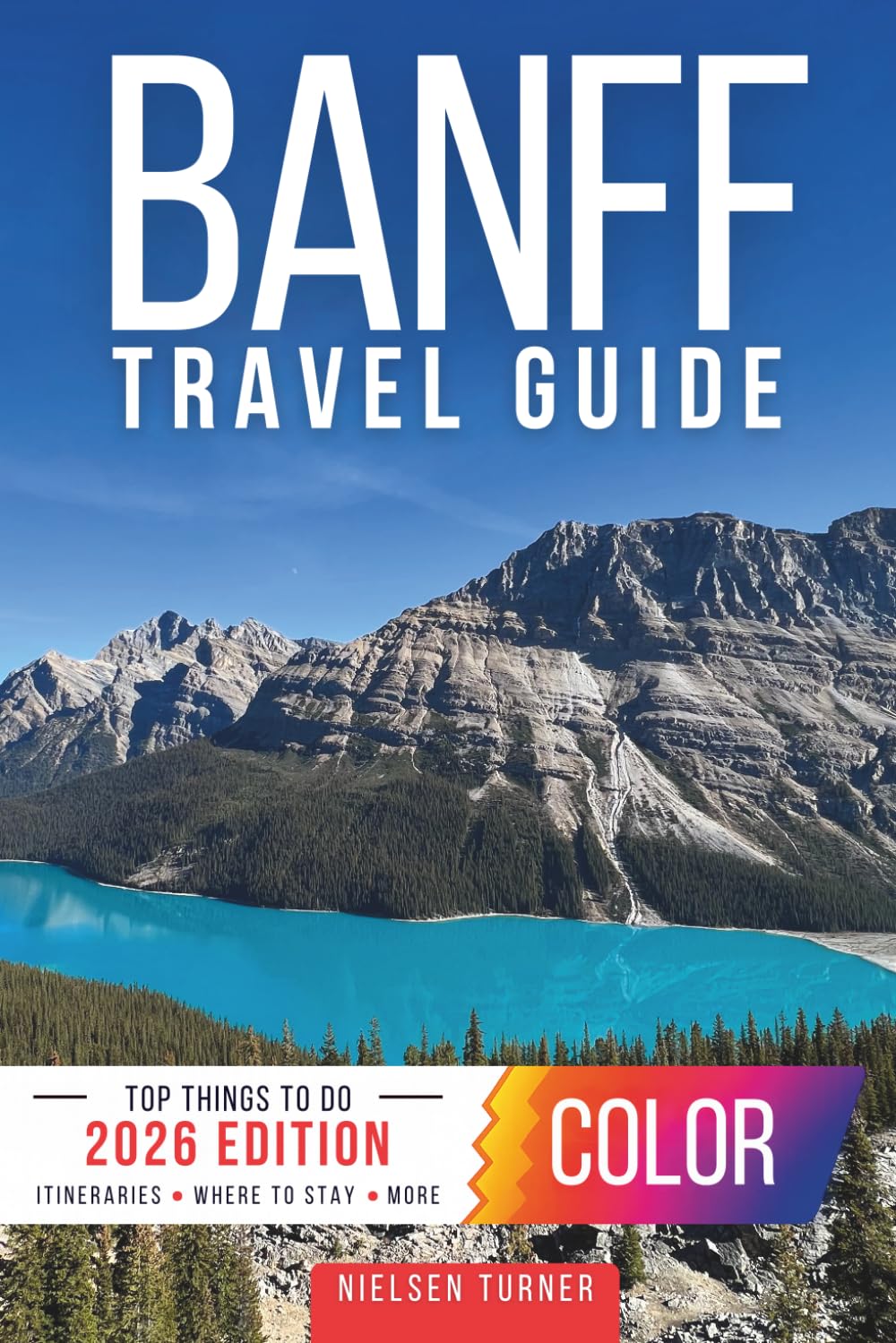 Banff Travel Guide: National Parks, Scenic Drives, Day Trips & the Best of the Canadian Rockies (COLOR)