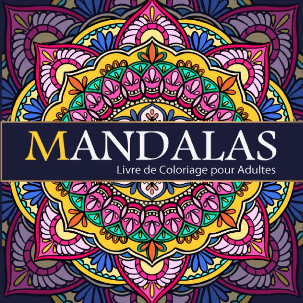 Mandalas à Colorier Adulte Art Thérapie: Livre De Coloriage Pour Adultes Anti Stress, Zen, Bien